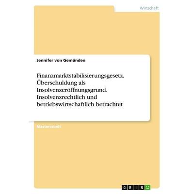 Finanzmarktstabilisierungsgesetz. Überschuldung als Insolvenzeröffnungsgrund. Insolvenzrechtlich und betriebswirtschaftlich betrachtet, Taschenbuch