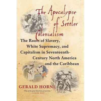 The Apocalypse of Settler Colonialism, Taschenbuch von Gerald Horne, Monthly Review Press, 978-1-58367-663-9