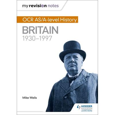 My Revision Notes: OCR AS/A-level History: Britain 1930-1997, Taschenbuch von Mike Wells, Hachette Learning, 978-1-4718-7594-6