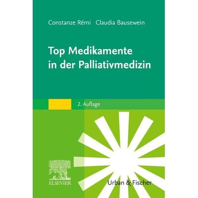 Top Medikamente in der Palliativmedizin, Taschenbuch von Constanze Rémi,Claudia Bausewein, Urban & Fischer in Elsevier, 978-3-437-23696-9