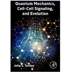 Quantum Mechanics, Cell-Cell Signalling, and Evolution, Fachbücher von John S. Torday