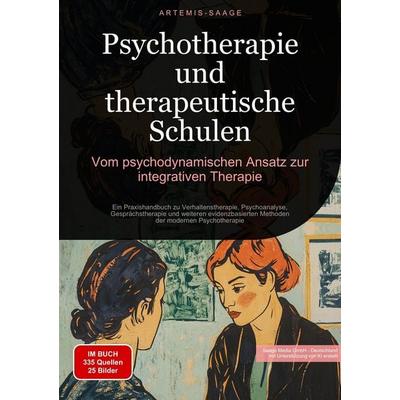Psychotherapie und therapeutische Schulen: Vom psychodynamischen Ansatz zur integrativen Therapie, Taschenbuch von Artemis Saage-Deutschland,