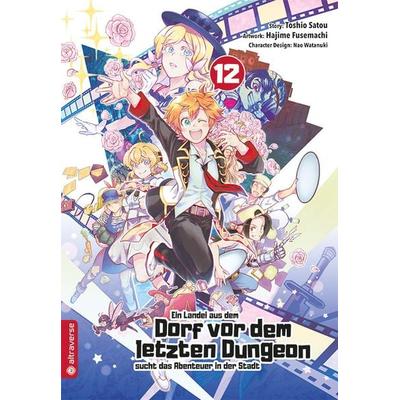 Ein Landei aus dem Dorf vor dem letzten Dungeon sucht das Abenteuer in der Stadt 12, Taschenbuch von Toshio Satou,Hajime Fusemachi,Nao Watanaki,