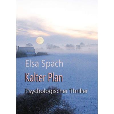 Kalter Plan, Taschenbuch von Elsa Spach, Tredition, 978-3-347-11571-2