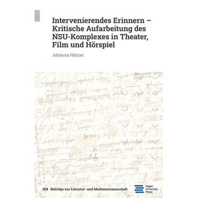 Intervenierendes Erinnern – Kritische Aufarbeitung des NSU-Komplexes in Theater, Film und Hörspiel, Taschenbuch von Johanna Hähner, Hagen University
