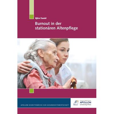Burnout in der stationären Altenpflege, Taschenbuch von Björn Tanski, Apollon University Press, 978-3-943001-11-2