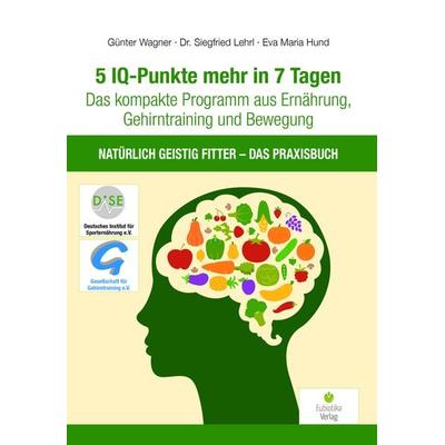 5 IQ-Punkte mehr in 7 Tagen, Taschenbuch von Günter Wagner,Siegfried Lehrl,Hund Eva Maria, Eubiotika, 978-3-944592-27-5