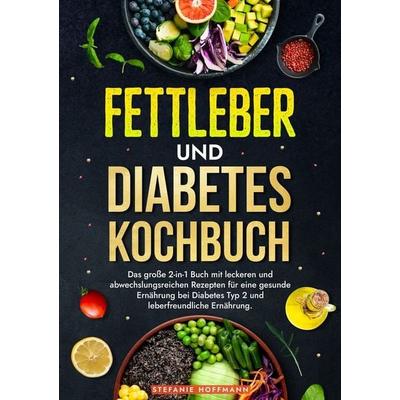 Fettleber und Diabetes Kochbuch, Taschenbuch von Stefanie Hoffmann, Tolino media, 978-3-7592-3727-9