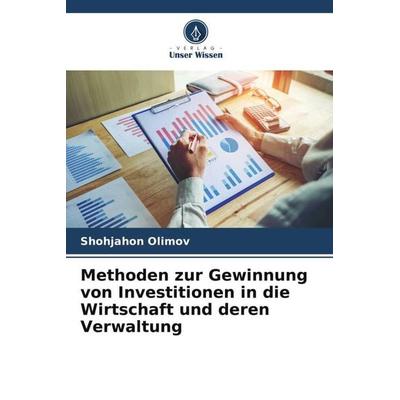 Methoden zur Gewinnung von Investitionen in die Wirtschaft und deren Verwaltung, Taschenbuch von Shohjahon Olimov, Verlag Unser Wissen,