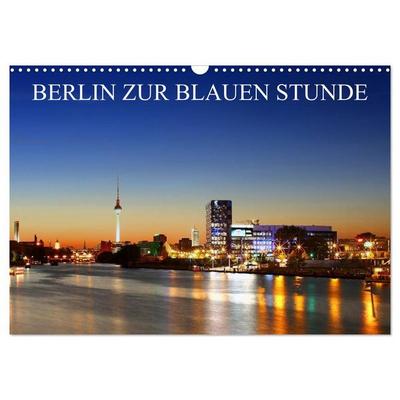 BERLIN ZUR BLAUEN STUNDE (Wandkalender 2026 DIN A3 quer), CALVENDO Monatskalender