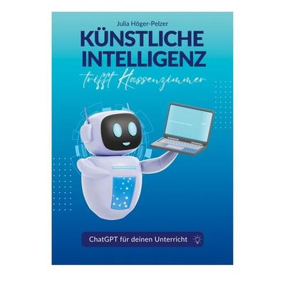 Künstliche Intelligenz trifft Klassenzimmer, Taschenbuch von Julia Höger-Pelzer, BoD – Books on Demand, 978-3-7597-8379-0