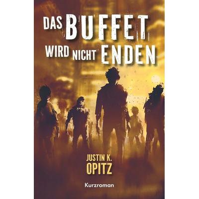 Das Buffet wird nicht enden, Taschenbuch von Justin K. Opitz, Tolino media, 978-3-8194-5242-0
