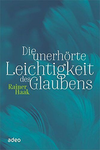 Rainer Haak - Die unerhörte Leichtigkeit des Glaubens - Preis vom 09.10.2026 07:28:09 h