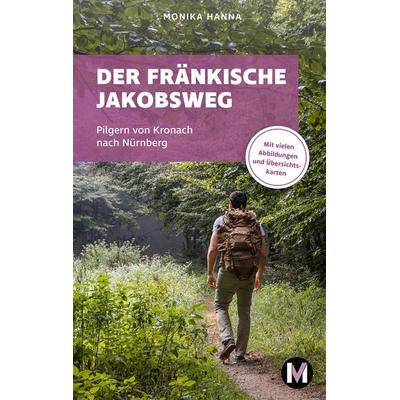 Der fränkische Jakobsweg, Taschenbuch von Monika Hanna, München Verlag Reise, 978-3-910425-14-9