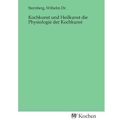 Kochkunst und Heilkunst die Physiologie der Kochkunst, Taschenbuch von , MV-Kochen, 978-3-96873-005-9