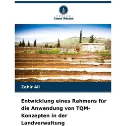 Entwicklung eines Rahmens für die Anwendung von TQM-Konzepten in der Landverwalt, Ratgeber von Zahir Ali