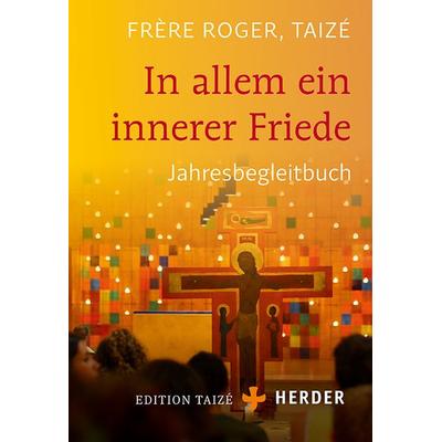 In allem ein innerer Friede, Gebundene Ausgabe von Frère Roger (Taizé), Herder, 978-3-451-03228-8