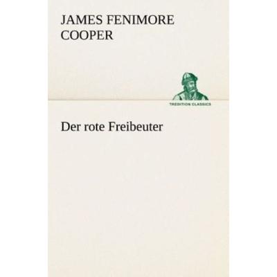 Der rote Freibeuter, Taschenbuch von James Fenimore Cooper, Tredition, 978-3-8495-2947-5