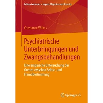 Psychiatrische Unterbringungen und Zwangsbehandlungen, Taschenbuch von Constanze Wilkes, Springer Fachmedien Wiesbaden GmbH, 978-3-658-11143-4