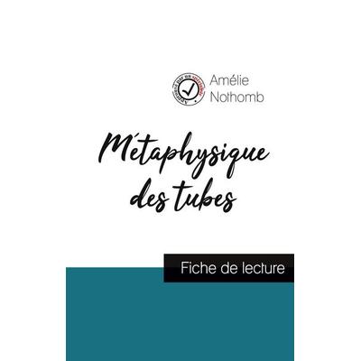 Métaphysique des tubes de Amélie Nothomb (fiche de lecture et analyse complète de l'¿uvre); Taschenbuch von Amélie Nothomb, Comprendre la littérature,