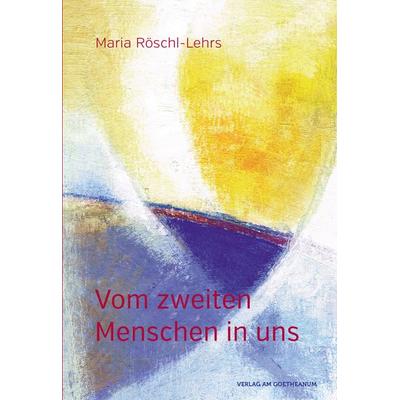 Vom zweiten Menschen in uns, Taschenbuch von Maria Röschl-Lehrs, Verlag am Goetheanum, 978-3-7235-1510-5