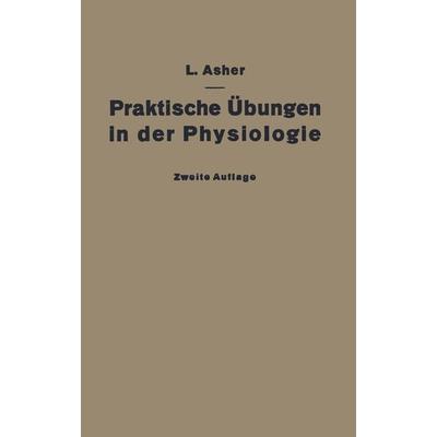 Praktische Übungen in der Physiologie, Taschenbuch von Leon Asher, Springer Berlin, 978-3-642-98878-3
