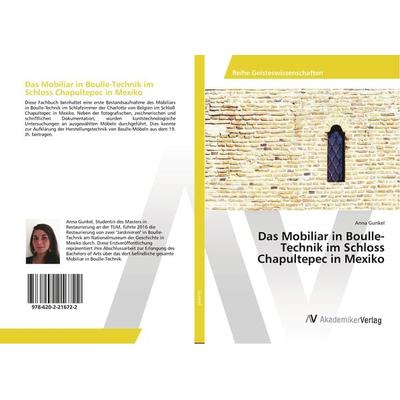 Das Mobiliar in Boulle-Technik im Schloss Chapultepec in Mexiko, Taschenbuch von Anna Gunkel, AV Akademikerverlag, 978-620-2-21672-2