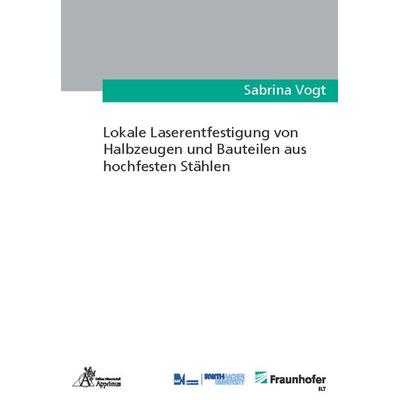 Lokale Laserentfestigung von Halbzeugen und Bauteilen aus hochfesten Stählen, Taschenbuch von Sabrina Vogt, Apprimus, 978-3-86359-786-3