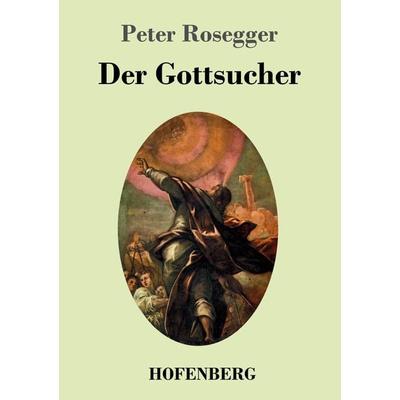 Der Gottsucher, Taschenbuch von Peter Rosegger, Hofenberg, 978-3-7437-0550-0