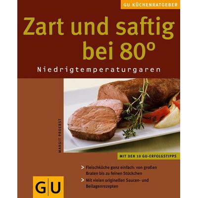 Zart und saftig bei 80 Grad. Niedrigtemperaturgaren, Taschenbuch von Margit Proebst, Gräfe & Unzer, 978-3-8338-0073-3