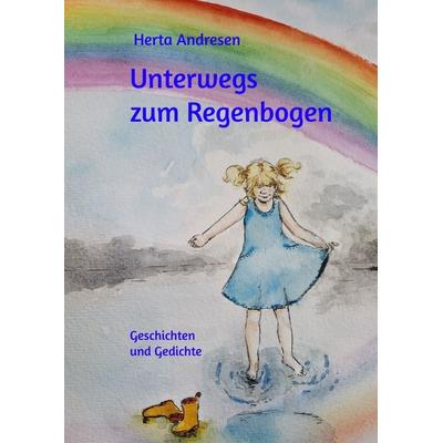 Unterwegs zum Regenbogen, Gebundene Ausgabe von Herta Andresen, Tredition, 978-3-384-44044-0