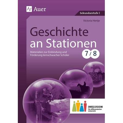 Geschichte an Stationen 7-8 Inklusion, Geheftet von Victoria Hertje, Auer Verlag in der AAP Lehrerwelt GmbH, 978-3-403-07506-6