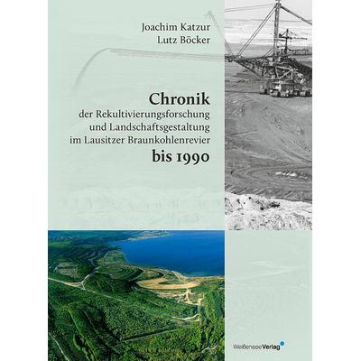 Chronik der Rekultivierungsforschung und Landschaftsgestaltung im Lausitzer Braunkohlenrevier bis 1990, Gebundene Ausgabe von Joachim Katzur,Lutz