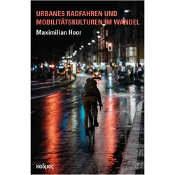 Urbanes Radfahren und Mobilitätskulturen im Wandel, Fachbücher von Maximilian Hoor