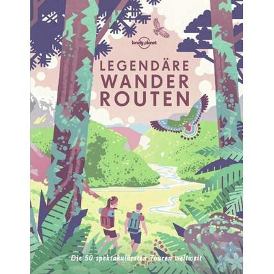 Lonely Planet Bildband Legendäre Wanderrouten, Gebundene Ausgabe von , MairDuMont, 978-3-8297-2682-5