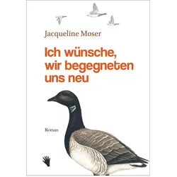 Ich wünsche, wir begegneten uns neu, Belletristik von Jacqueline Moser