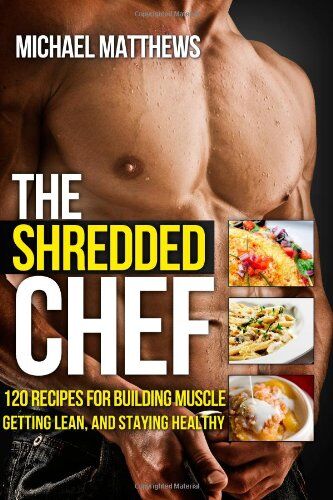 Michael Matthews - The Shredded Chef: 120 Recipes for Building Muscle, Getting Lean, and Staying Healthy (FIRST EDITION) - Preis vom 30.09.2026 22:30:23 h