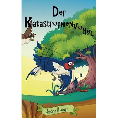 Der Katastrophenvogel, Gebundene Ausgabe von Audrey Harings, Bumiller, Kerstin, u. Audrey Harings, 978-3-9819906-1-4