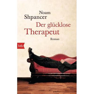 Der glücklose Therapeut, Taschenbuch von Noam Shpancer, btb, 978-3-442-74952-2