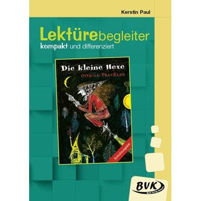 Lektürebegleiter – kompakt und differenziert: Die kleine Hexe, Geheftet von Kerstin Paul, BVK Buch Verlag Kempen GmbH, 978-3-96520-164-4