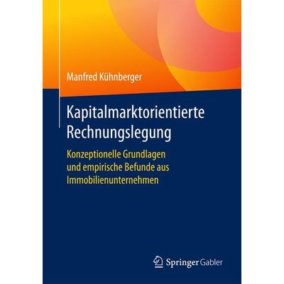 Kapitalmarktorientierte Rechnungslegung, Taschenbuch von Manfred Kühnberger, Springer Fachmedien Wiesbaden GmbH, 978-3-658-13204-0