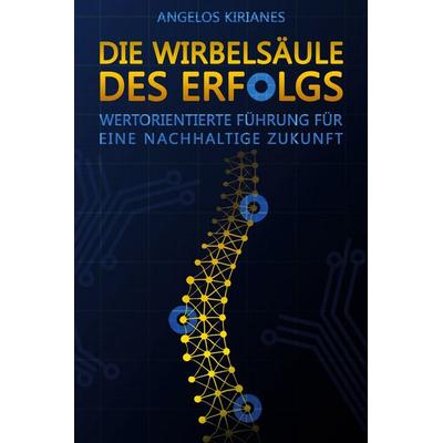 Die Wirbelsäule des Erfolgs, Taschenbuch von Angelos Kirianes, Buchkosmos, 978-3-911879-13-2