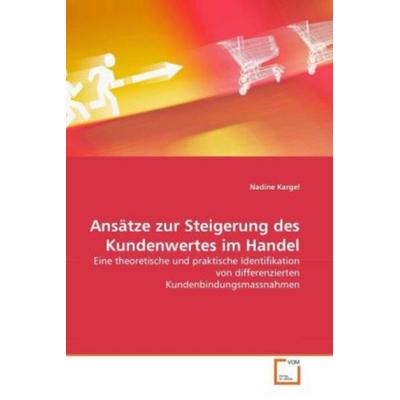 Kargel, N: Ansätze zur Steigerung des Kundenwertes im Handel, Taschenbuch von Nadine Kargel, VDM, 978-3-639-36976-2