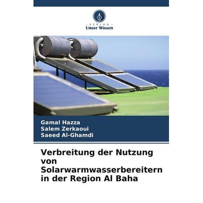 Verbreitung der Nutzung von Solarwarmwasserbereitern in der Region Al Baha, Taschenbuch von Gamal Hazza,Salem Zerkaoui,Saeed Al-Ghamdi, Verlag Unser