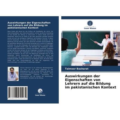 Auswirkungen der Eigenschaften von Lehrern auf die Bildung im pakistanischen Kontext, Taschenbuch von Taimoor Basharat, Verlag Unser Wissen,