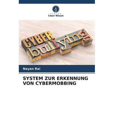 SYSTEM ZUR ERKENNUNG VON CYBERMOBBING, Taschenbuch von Nayan Rai, Verlag Unser Wissen, 978-620-6-23120-2
