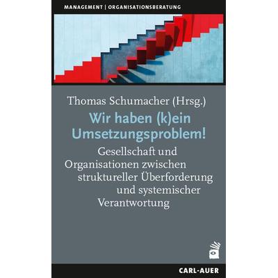Wir haben (k)ein Umsetzungsproblem!, Taschenbuch von , Carl-Auer Verlag GmbH, 978-3-8497-0626-5