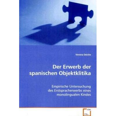 Deicke Verena: Der Erwerb der spanischen Objektklitika, Taschenbuch von Verena Deicke, VDM, 978-3-639-07805-3