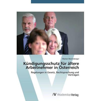 Kündigungsschutz für ältere Arbeitnehmer in Österreich, Taschenbuch von Marion Mannsberger, AV Akademikerverlag, 978-3-639-72377-9