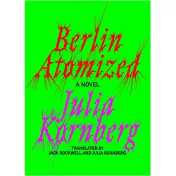Berlin Atomised, Belletristik von Julia Kornberg